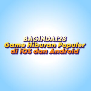 BAGINDA128 Game Hiburan Populer di iOS dan Android
