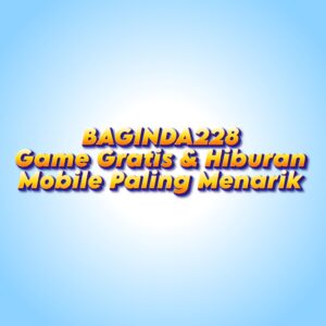 BAGINDA228 Game Gratis & Hiburan Mobile