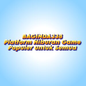 BAGINDA338 Platform Hiburan Game Populer untuk Semua