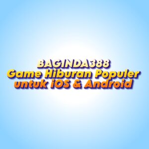 BAGINDA388 Game Hiburan Populer untuk iOS & Android