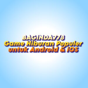 BAGINDA778 Game Hiburan Populer untuk Android & iOS